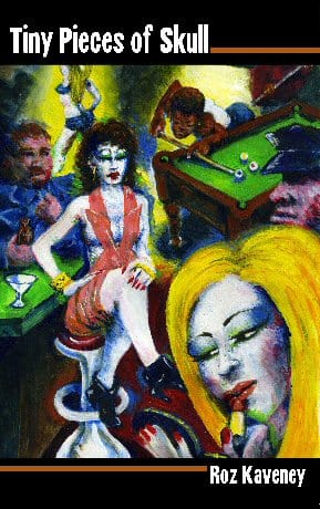 The cover of Roz Kaveney's Tiny Pieces of Skull, which features an illustration of a scene from a bar, trans women posing and putting on makeup. In the background, there is a cop, a john, and a game of pool.